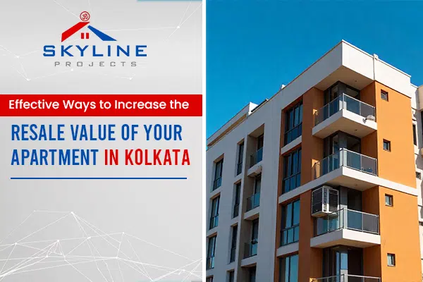 Effective Ways to Increase the Resale Value of Your Apartment in Kolkata | property selling in Kolkata